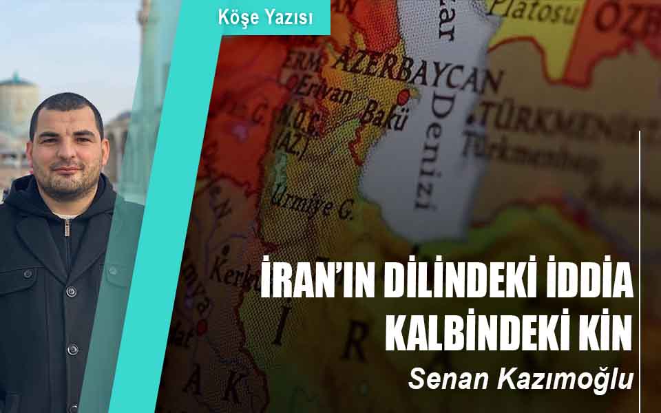 İRAN’IN DİLİNDEKİ İDDİA, KALBİNDEKİ KİN